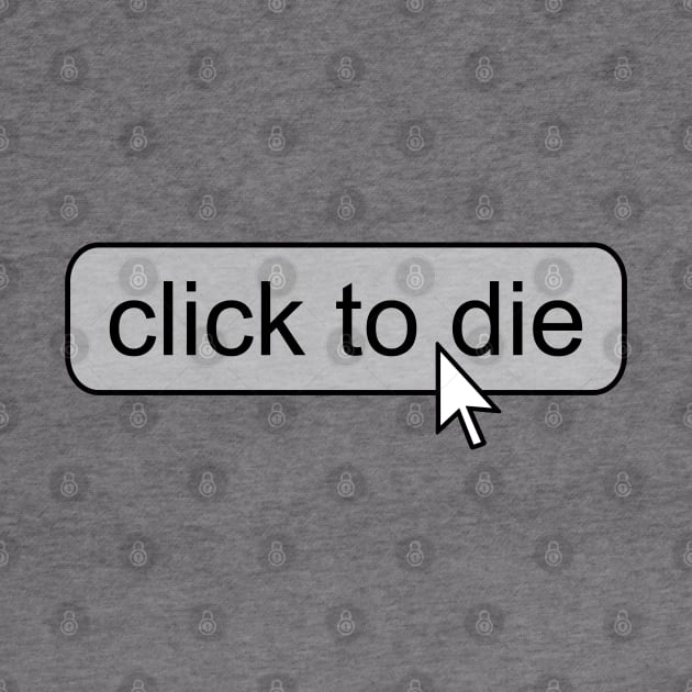 Click To Die I Captcha Nerd Online Internet Design by az_Designs